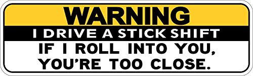 StickerTalk Warning I Drive a Stick Shift Youre Too Close Magnet, 10 inches by 3 inches