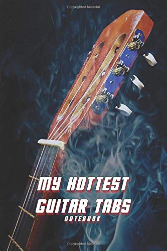 MY HOTTEST GUITAR TABS NOTEBOOK BLANK SHEET MUSIC STAFF NOTEBOOK: 120 PAGES 6x9