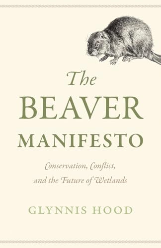 Buy The Beaver Manifesto: Conservation, Conflict, and the Future of Wetlands — BookShops.in