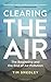 Clearing the Air: SHORTLISTED FOR THE ROYAL SOCIETY SCIENCE BOOK PRIZE 2019