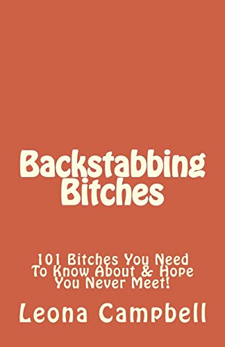 Backstabbing Bitches: 101 Bitches You Need To Know About & Hope You Never Meet!