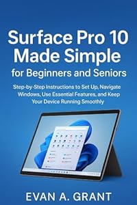 Surface Pro 10 Made Simple for Beginners and Seniors: Step-by-Step Instructions to Set Up, Navigate Windows, Use Essential Features, and Keep Your ... Tablets & Personal Computing Devices)