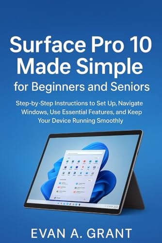 Surface Pro 10 Made Simple for Beginners and Seniors: Step-by-Step Instructions to Set Up, Navigate Windows, Use Essential Features, and Keep Your ... Tablets & Personal Computing Devices) image 2