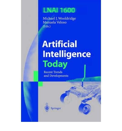 [(Artificial Intelligence Today: Recent Trends and Developments )] [Author: Mike Wooldridge] [Sep-1999]