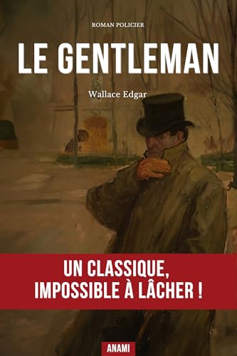  Le Gentleman: Un Récit Rythmé entre Braquages Audacieux et Manipulations de Haut Vol dans les Cercles Fermés de Londres (French Edition)