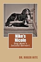 Nike's Nicole: Dog-Mom's Second Berner! 1548557900 Book Cover