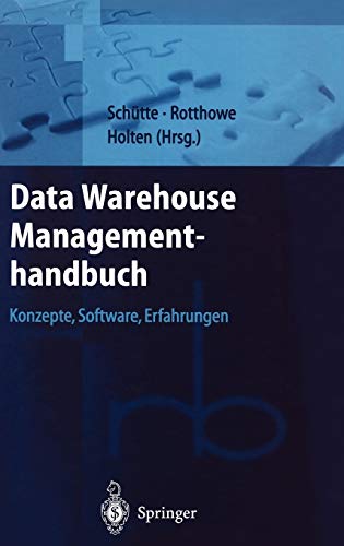 Data Warehouse Managementhandbuch: Konzepte, Software, Erfahrungen (Roland Berger-Reihe: Strategisch Data Warehouse Managementhandbuch: Konzepte, Software, Erfahrungen (Roland Berger-Reihe: Strategisch