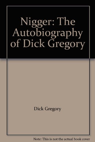 Nigger: The Autobiography of Dick Gregory B008WVWKKC Book Cover