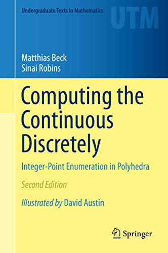 Computing the Continuous Discretely: Integer-Point Enumeration in Polyhedra (Undergraduate Texts in Mathematics)