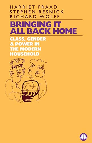 Bringing It All Back Home: Class, Gender And Power In The Modern Household (New Directions/Rethinking Marxism)