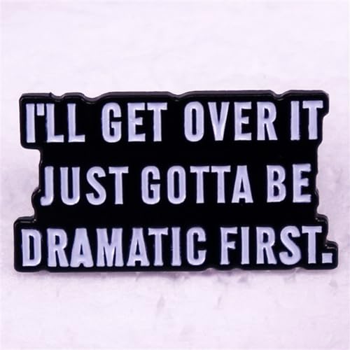 l'll Get Over It Just Gotta Be Dramatic First Enamel Brooch Inspiring Letter Enamel Pin Funny Quotes Enamel Collar Pin Perfect For Accessorizing Clothing, Bags, Jackets, Hats4