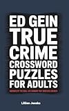 Ed Gein True Crime Crossword Puzzles for Adults: 125 Medium to Hard Crosswords Inspired by the Real-Life Horror That Shocked America