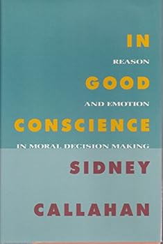 Hardcover In Good Conscience: Reason and Emotion in Moral Decision Making Book