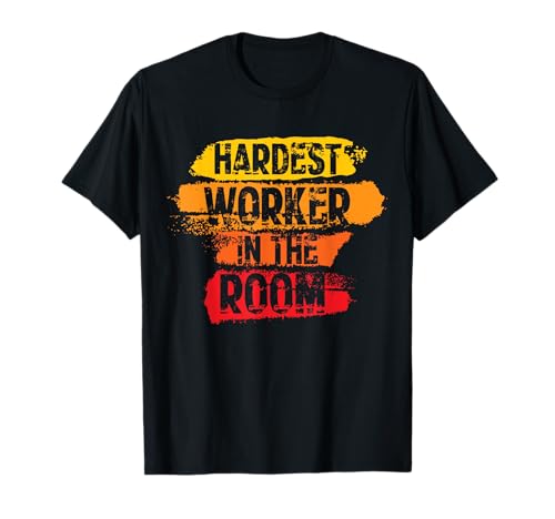 Hardest Worker In The Room Gym Workout T-Shirt
