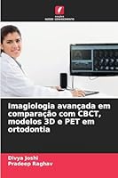 Imagiologia avançada em comparação com CBCT, modelos 3D e PET em ortodontia (Portuguese Edition) 620073447X Book Cover