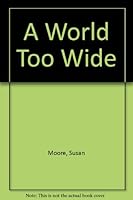 A World Too Wide 0002235420 Book Cover