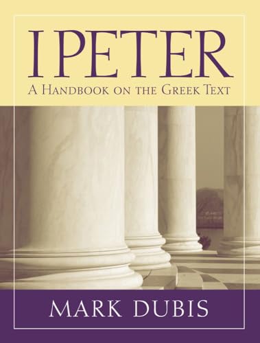 1 Peter: A Handbook on the Greek Text (Baylor Handbook on the Greek New Testament) 1 Peter: A Handbook on the Greek Text (Baylor Handbook on the Greek New Testament)