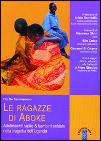 Le ragazze di Aboke. Adolescenti rapite & bambini soldato nella tragedia dell'Ugand