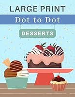 Dot to Dot for Adults Large Print - Desserts: 35 unique sweet treat images to connect the spots and color in. Fun brain game puzzles to engage your ... (easy to intermediate). Solutions included B0F6777QCM Book Cover