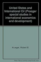 United States and International Oil (Praeger special studies in international economics and development) 0275893405 Book Cover