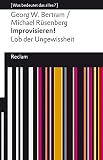 Improvisieren! Lob der Ungewissheit: [Was bedeutet das alles?] (Reclams Universal-Bibliothek) - Georg W. Bertram, Michael Rüsenberg 