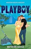Playboy : an Accidental Pregnancy Hockey Romance (Boston Bolts Hockey Book 4)