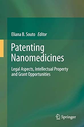 Patenting Nanomedicines: Legal Aspects, Intellectual Property and Grant Opportunities 2012th Edition book cover