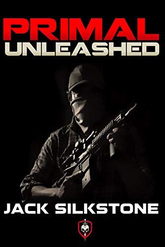 primal series jack silkstone - PRIMAL Unleashed (A PRIMAL Action Thriller Book 2) (The PRIMAL Series)