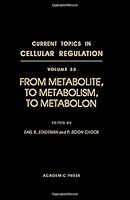 Current Topics in Cellular Regulation: From Metabolite, to Metabolism, to Metabolon (Current Topics in Cellular Regulation) 0121528332 Book Cover