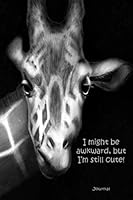 I Might Be Awkward, But I'm Still Cute: Giraffe Journal with Lined Pages 1661871984 Book Cover