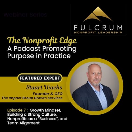 The Nonprofit Edge: A Conversation with Stuart Wachs - Episode 7