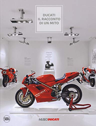 Ducati. Il racconto di un mito. Ediz. illustrat