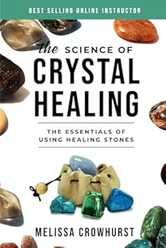 Paperback The Science of Crystal Healing: The Essentials of Using Healing Stones Book