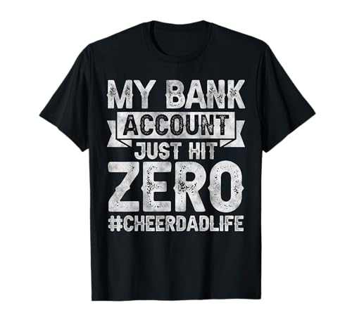 My Bank Account Just Hit Zero Cheer Dad - Proud Cheer Father T-Shirt
