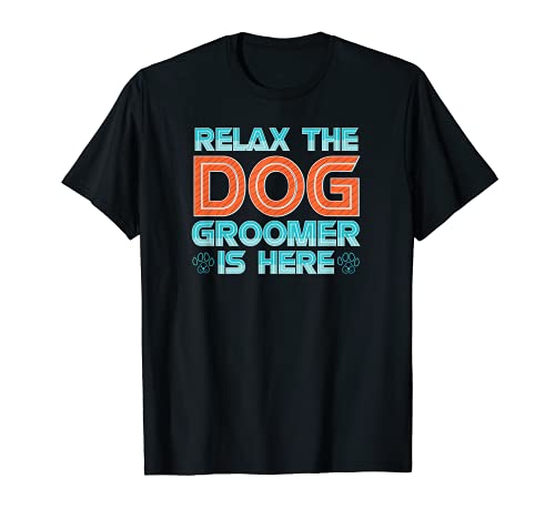 Relax the Dog Groomer Is Here - Groomers Cuddler Grooming T-Shirt, Black