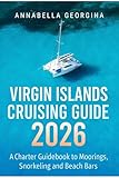 Virgin Islands Cruising Guide 2026: A Charter Guidebook to Moorings, Snorkeling and Beach Bars