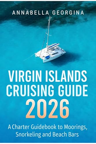 Virgin Islands Cruising Guide 2026: A Charter Guidebook to Moorings, Snorkeling and Beach Bars