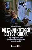 Die Kommentatoren des Post-Cinema: Serge Daney, Jean-Luc Godard und die Rephilologisierung des Kinos im digitalen Zeitalter (Film)