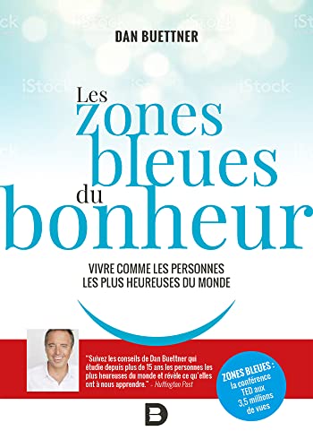 Les zones bleues du bonheur: Vivre comme les personnes les plus heureuses du monde