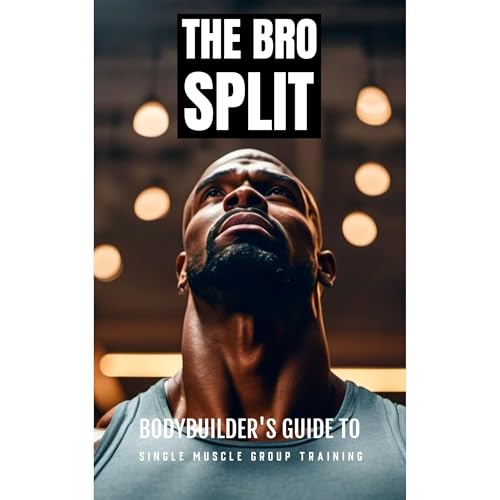 The Bro Split: Bodybuilder's Guide to Single Muscle Group Training by Fitness Research Publishing episode artwork