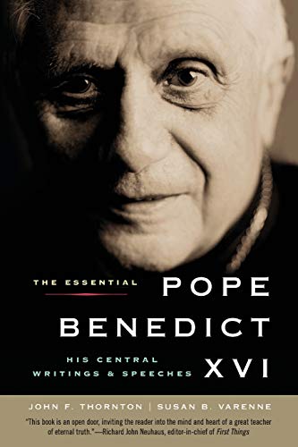 The Essential Pope Benedict XVI: His Central Writings and Speeches – Theological Essays and Homilies on Catholic Faith and Modern Culture