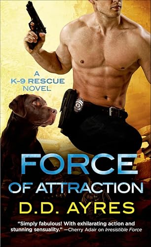 Force of Attraction: A K-9 Rescue Novel (The K-9 Rescue Novels Book 2)