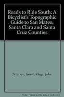 Roads to Ride South: A Bicyclist's Topographic Guide to San Mateo, Santa Clara and Santa Cruz Counties B005APMCSS Book Cover