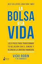La bolsa o la vida: Los 9 pasos para transformar tu relación con el dinero y alcanzar la libertad financiera (SIN COLECCION)