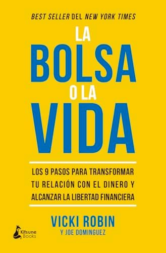 La bolsa o la vida: Los 9 pasos para transformar tu relación con el dinero y alcanzar la libertad financiera (SIN COLECCION)
