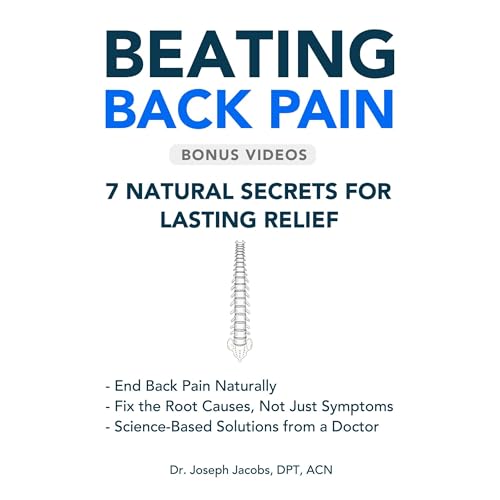Beating Back Pain: 7 Natural Secrets for Lasting Relief, Heal Back Pain, Sciatica without Drugs or Surgery Audiobook By Dr. J