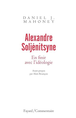 Alexandre Soljénitsyne. En finir avec l'idéologie