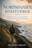 Nordspanien Reiseführer 2026: Der exklusive Weg zu grünen Küsten, malerischen Dörfern und ruhigem Luxus