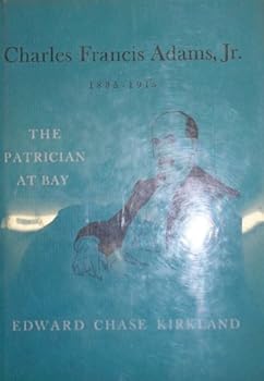Hardcover Charles Francis Adams, Jr., 1835-1915: The Patrician at Bay Book