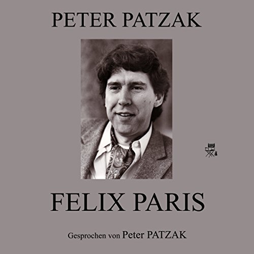 Felix Paris Hörbuch von Peter Patzak Felix Paris Hörbuch von Peter Patzak